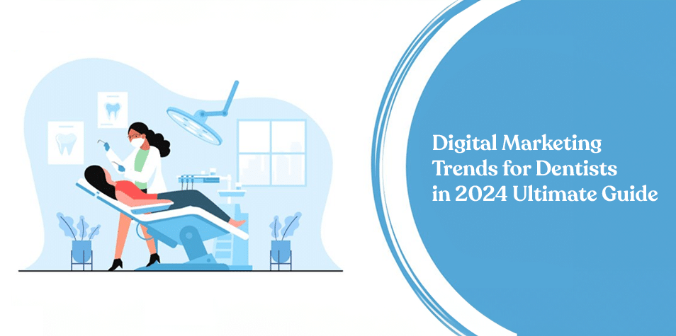 Digital Marketing Trends for Dentists in 2024: Ultimate Guide
